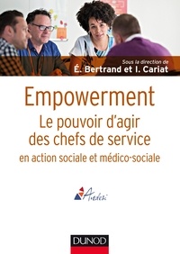 Eric Bertrand et Isabelle Cariat - Empowerment - Le pouvoir d'agir des chefs de service en action sociale et médico-sociale.