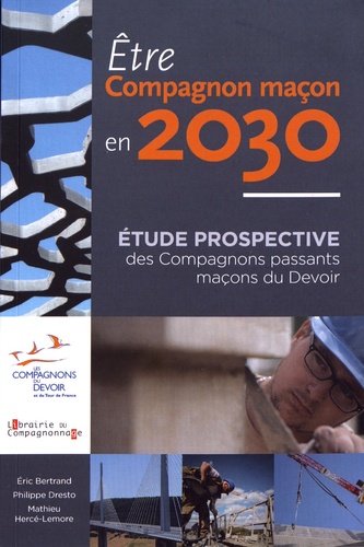 Etre compagnon maçon en 2030. Etude prospective des Compagnons passants maçons du Devoir