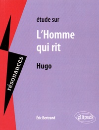 Eric Bertrand - Etude sur L'Homme qui rit de Victor Hugo.