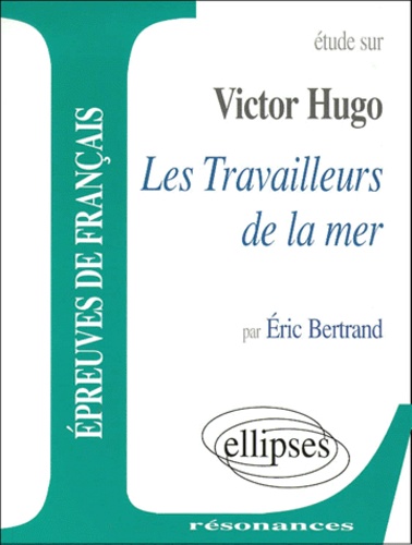 Eric Bertrand - Etude sur Les Travailleurs de la mer, Victor Hugo.
