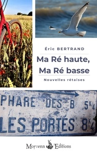 Eric Bertrand - Ma Ré haute, ma Ré basse - Nouvelles rétaises.