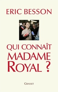 Eric Besson - Qui connaît Madame Royal?.