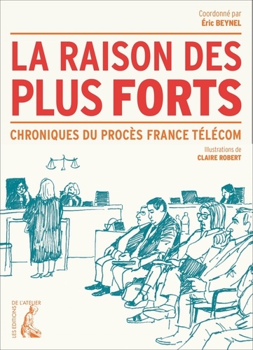 Eric Beynel - La raison des plus forts - Chronique du procès France Télécom.