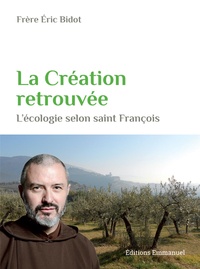 Eric Bidot - La création retrouvée - L'écologie selon saint François.