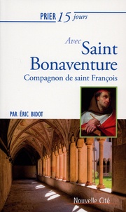 Eric Bidot - Prier 15 jours avec saint Bonaventure - Compagnon de saint François.
