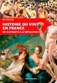 Eric Birlouez - Histoire du vin en France - De l'Antiquité à la Révolution.
