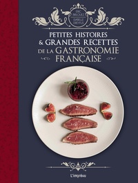 Eric Birlouez et Isabelle Dreyfus - Petites histoires et grandes recettes de la gastronomie française.