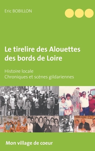 Le tirelire des Alouettes des bords de Loire. Histoire locale - Chroniques et scènes gildariennes