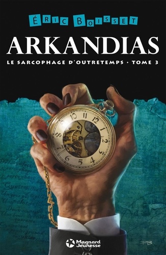 Eric Boisset - Arkandias Tome 3 : Le sarcophage d'outretemps.