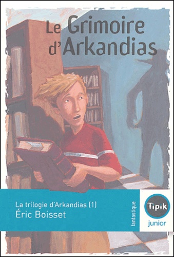 Eric Boisset - La trilogie d'Arkandias Tome 1 : Le grimoire d'Arkandias.