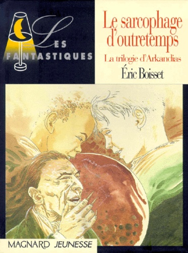 Eric Boisset - La trilogie d'Arkandias Tome 3 : Le sarcophage d'Outretemps.