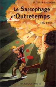 La Trilogie D'Arkandias Tome 3 : Le Sarcophage D'Outretemps