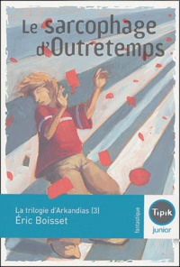 Eric Boisset - La trilogie d'Arkandias Tome 3 : Le sarcophage d'Outretemps.
