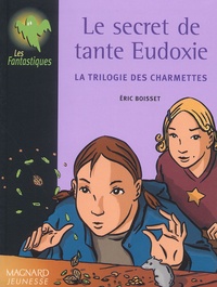 Eric Boisset - La trilogie des Charmettes Tome 1 : Le secret de tante Eudoxie.