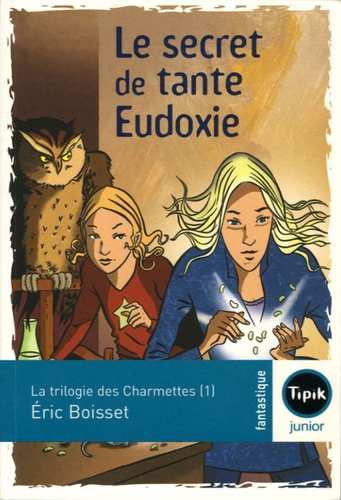 Eric Boisset - La trilogie des Charmettes Tome 1 : Le secret de tante Eudoxie.