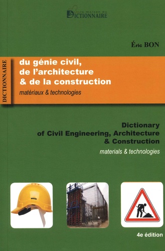 Eric Bon - Dictionnaire du génie civil, de l'architecture & de la construction - Matériaux & technologies.