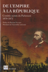 Eric Bonhomme - De l'Empire à la République - Comités secrets du Parlement 1870-1871.