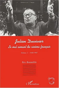 Julien Duvivier, le mal aimant du cinéma fraçais. Tome 2, 1940-1967