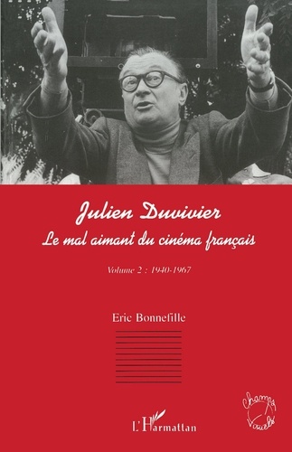 Julien Duvivier, Le Mal Aimant Du Cinema Fracais. Tome 2, 1940-1967