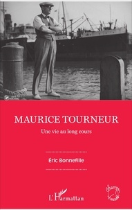 Eric Bonnefille - Maurice Tourneur - Une vie au long cours.