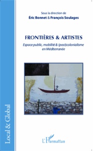 Eric Bonnet et François Soulages - Frontières & artistes - Epace public, mobilité & (post)colonialisme en Méditerranée.