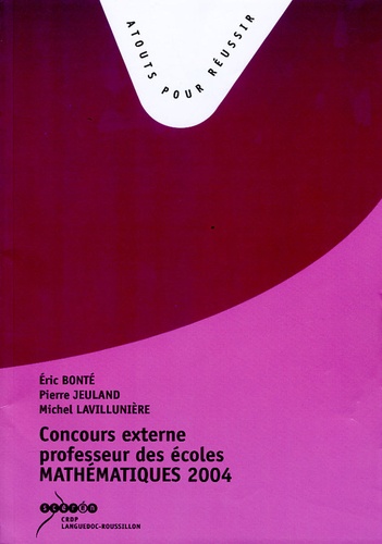 Eric Bonté et Pierre Jeuland - Concours externe de professeur des écoles - Mathematiques session 2004.
