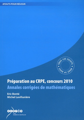 Eric Bonté et Michel Lavillunière - Préparation au CRPE, concours 2010 - Annales corrigées de mathématiques, tous les sujets des sessions 2009 et 2008.