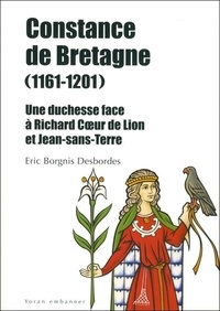 Eric Borgnis Desbordes - Constance de Bretagne (1161-1201) - Une duchesse face à Richard Coeur de Lion et Jean sans Terre.