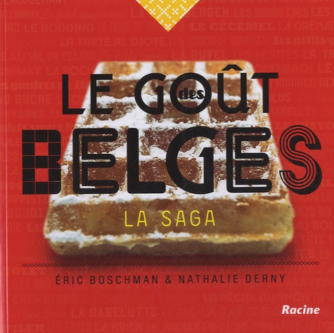 Eric Boschman et Nathalie Derny - Le goût des Belges : la saga.