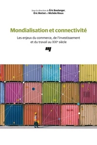 Eric Boulanger et Eric Mottet - Mondialisation et connectivité - Les enjeux du commerce, de l'investissement et du travail au XXIe siècle.