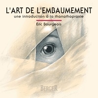 Eric Bourgeois - L'Art De L'Embaumement. Une Introduction A La Thanatopraxie.