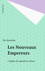 Eric Bouteiller - Les nouveaux empereurs - L'épopée du capitalisme chinois.