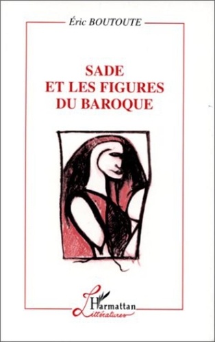 Eric Boutoute - Sade et les figures du baroque.