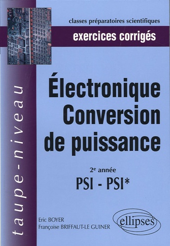 Eric Boyer et Françoise Briffaut-Le Guiner - Electronique conversion de puissance - Exercices corrigés 2e année PSI-PSI.