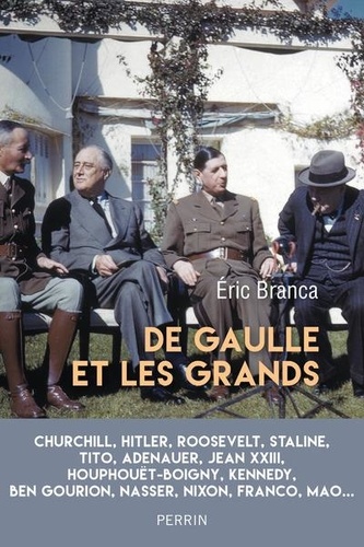 De Gaulle et les grands. Confrontations au sommet (1940-1970)