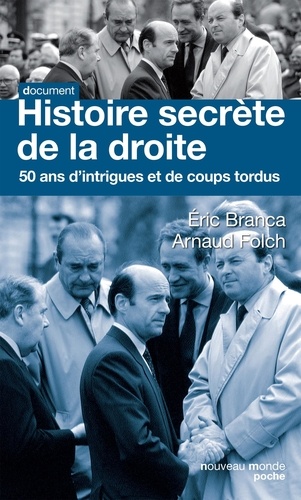 Eric Branca et Arnaud Folch - Histoire secrète de la droite - Cinquante ans d'intrigues et de coups tordus.