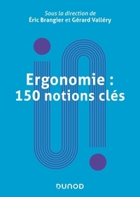 Eric Brangier et Gérard Vallery - Ergonomie : 150 notions clés - Dictionnaire encyclopédique.