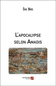 Eric Brès - L'apocalypse selon Amadis.