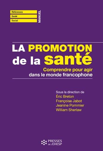 Eric Breton et Françoise Jabot - La promotion de la santé - Comprendre pour agir dans le monde francophone.