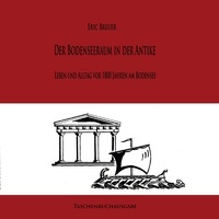 Eric Breuer - Der Bodenseeraum in der Antike - Leben und Alltag vor 1800 Jahren am Bodensee.