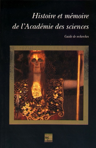 Eric Brian et Christiane Demeulenaere-Douyère - Histoire et mémoire de l'Académie des sciences - Guide de recherches.