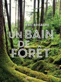 Eric Brisbare - Un bain de forêt - Edition illustrée.