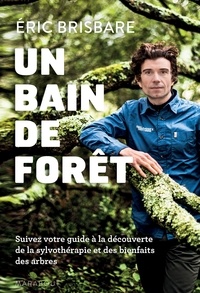 Un bain de forêt : le Shinrin Yoku à la française - Découvrir le pouvoir de la sylvothérapie.pdf