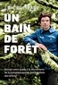 Eric Brisbare - Un bain de forêt : le Shinrin Yoku à la française - Découvrir le pouvoir de la sylvothérapie.