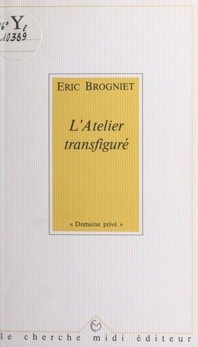 Eric Brogniet et Alain Bosquet - L'atelier transfiguré.