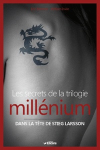 Eric Bronson et William Irwin - Les secrets de la trilogie millénium - Dans la tête de Stieg Larson.