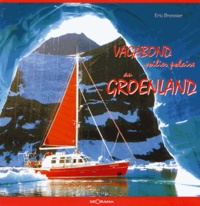 Eric Brossier et France Pinczon du Sel - Vagabond, voilier polaire au Groenland.