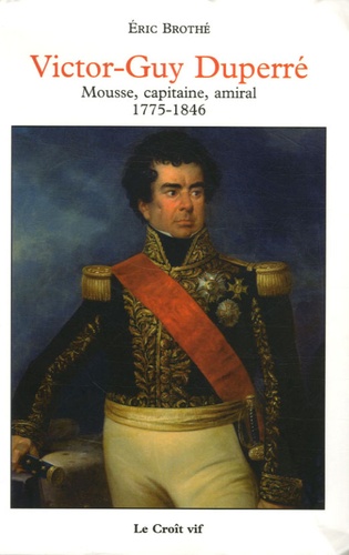 Eric Brothé - Victor-Guy Duperré - Mousse, capitaine, amiral 1775-1846.