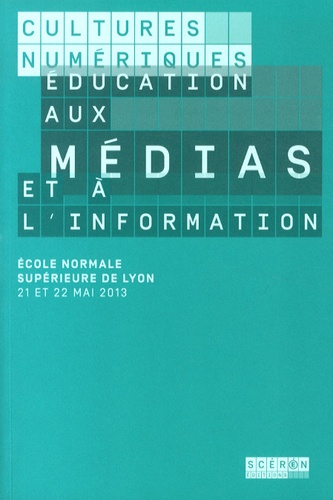 Eric Bruillard et Mireille Lamouroux - Cultures numériques, éducation aux médias et à l'information - Ecole normale supérieure de Lyon, 21 et 22 mai 2013.