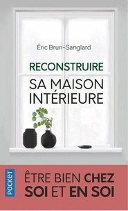 Eric Brun-Sanglard - Reconstruire sa maison intérieure - Etre bien chez soi et en soi.